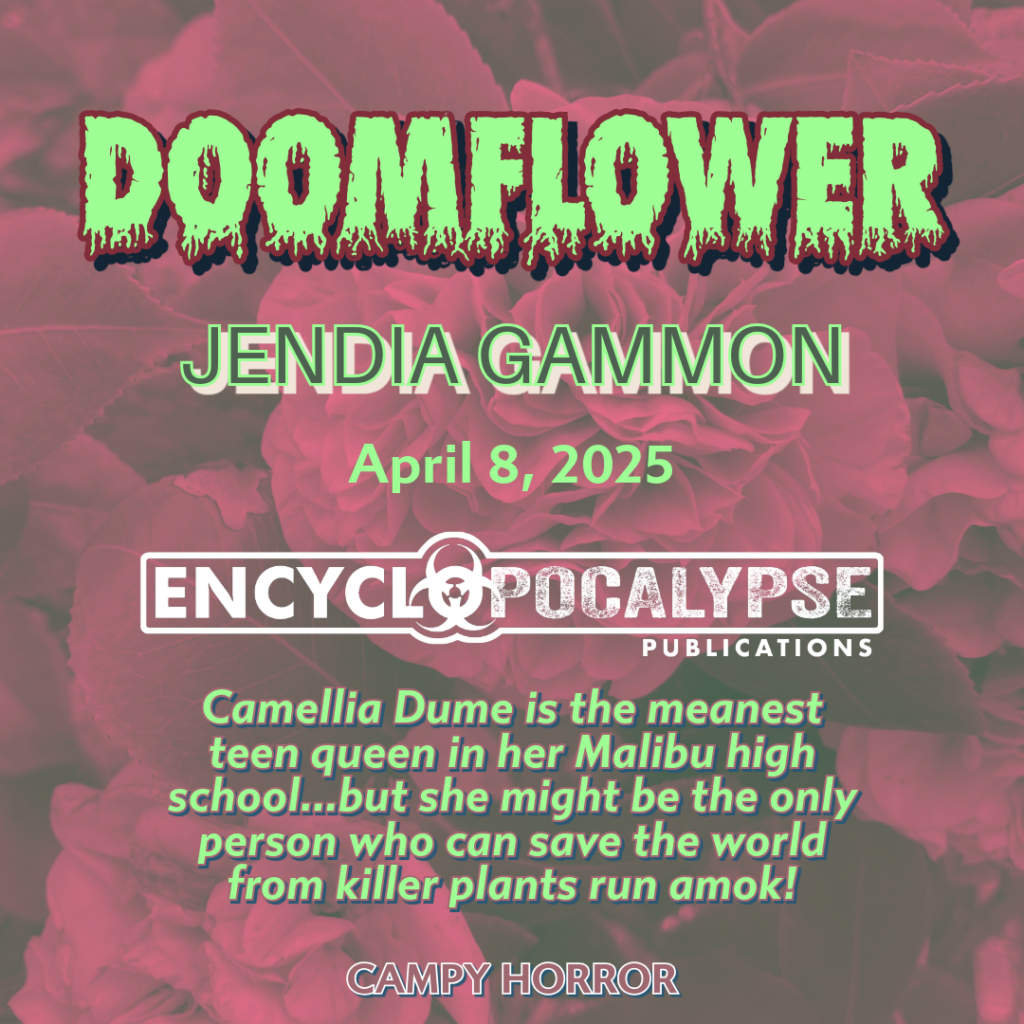 Doomflower 
Jendia Gammon
April 8, 2025
Encyclopocalypse Publications
Green letters against red camellia background