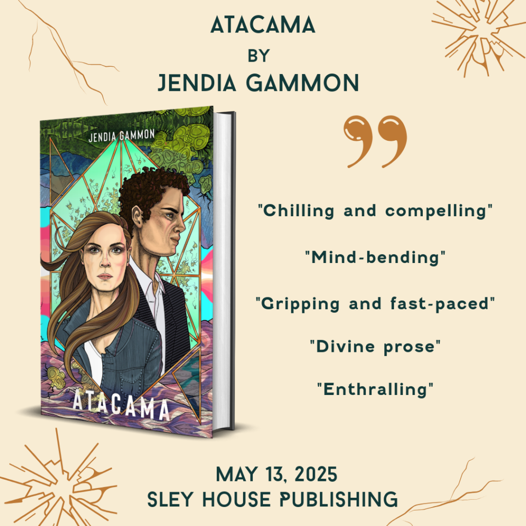 Atacama Quotes with the cover of Atacama by Jendia Gammon, and fractured patterns on the background of the graphic. "Chilling and compelling: "Mind-bending" "Gripping and fast-paced" "Divine prose" "Enthralling"