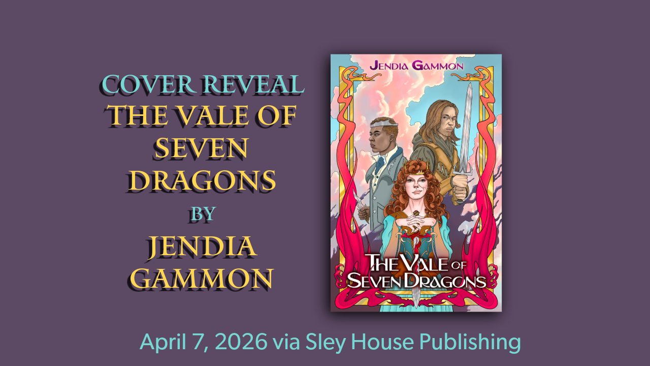 Cover Reveal for The Vale of Seven Dragons by Jendia Gammon April 7, 2026 via Sley House Publishing