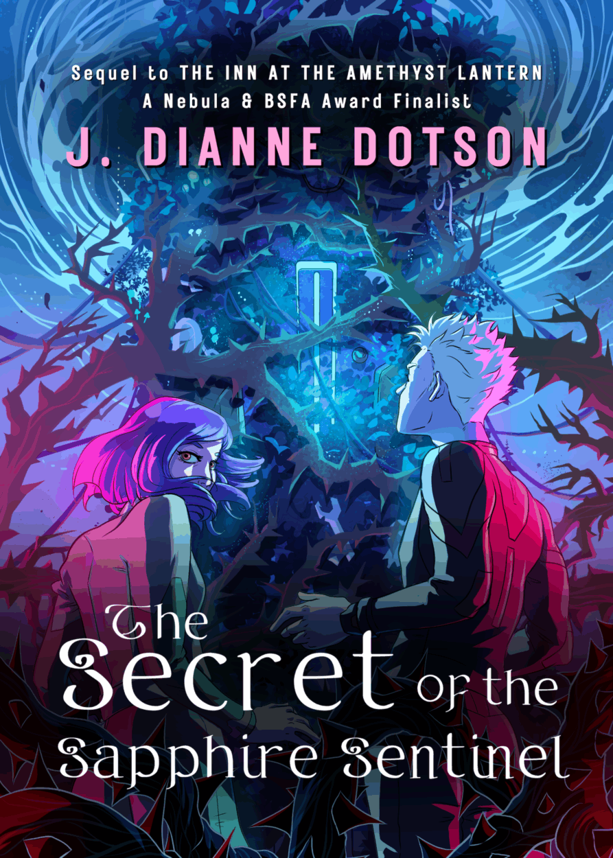 The front cover for THE SECRET OF THE SAPPHIRE SENTINEL, featuring a blue-haired teeanage girl and a white-haired teeanage boy in futuristic outfits, edged by deep red light, surrounded by huge thorny vines and swirling blue light, and something glowing among the thorns. Text reads: Sequel to THE INN AT THE AMETHYST LANTERN A Nebula &. BSFA Award Finalist J. DIANNE DOTSON The in white, scripted font: The Secret of the Sapphire Sentinel