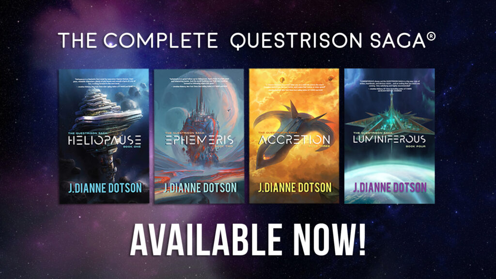 The Complete Questrison Saga Available Now!
Left to right: HELIOPAUSE, EPHEMERIS, ACCRETION, LUMINIFEROUS by Jendia Gammon writing as J. Dianne Dotson