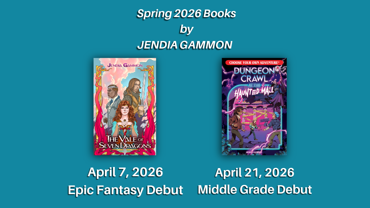 Spring 2026 Books by Jendia Gammon, with THE VALE OF SEVEN DRAGONS (April 7, 2026 Epic Fantasy Debut) and DUNGEON CRAWL AT THE HAUNTED MALL (April 21, 2026 Middle Grade Debut)